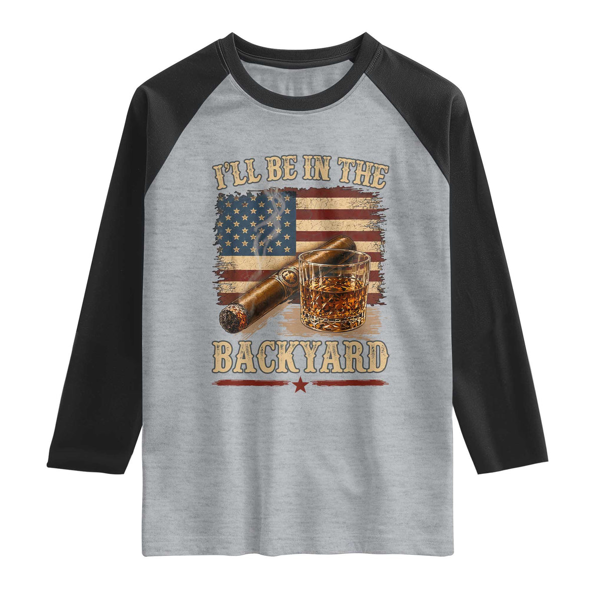 Vintage American Flag Whiskey and Cigar Graphic Raglan Shirt I Will Be In The Backyard Patriotic Bourbon Lover Fathers Day Gift for Men