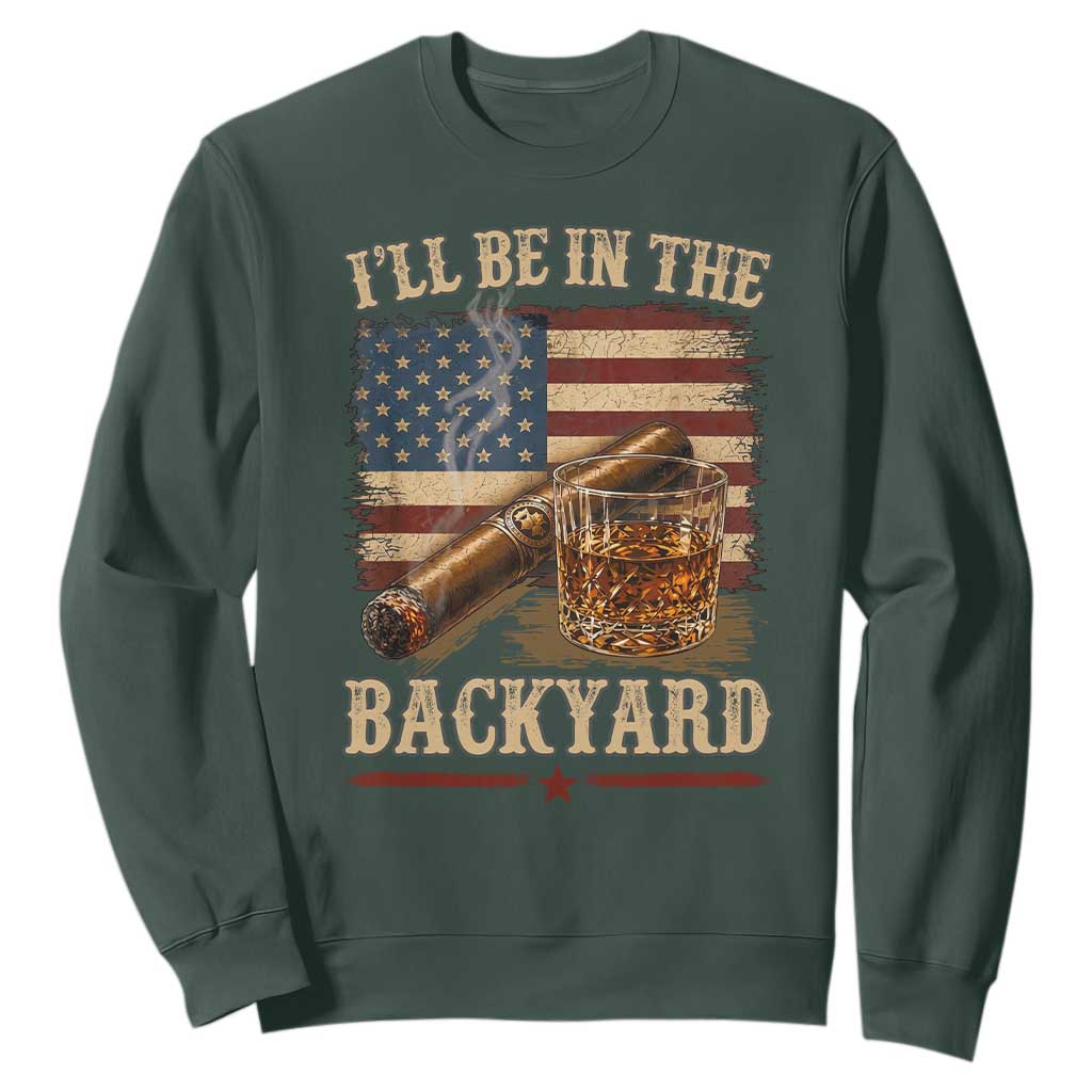 Vintage American Flag Whiskey and Cigar Graphic Sweatshirt I Will Be In The Backyard Patriotic Bourbon Lover Fathers Day Gift for Men