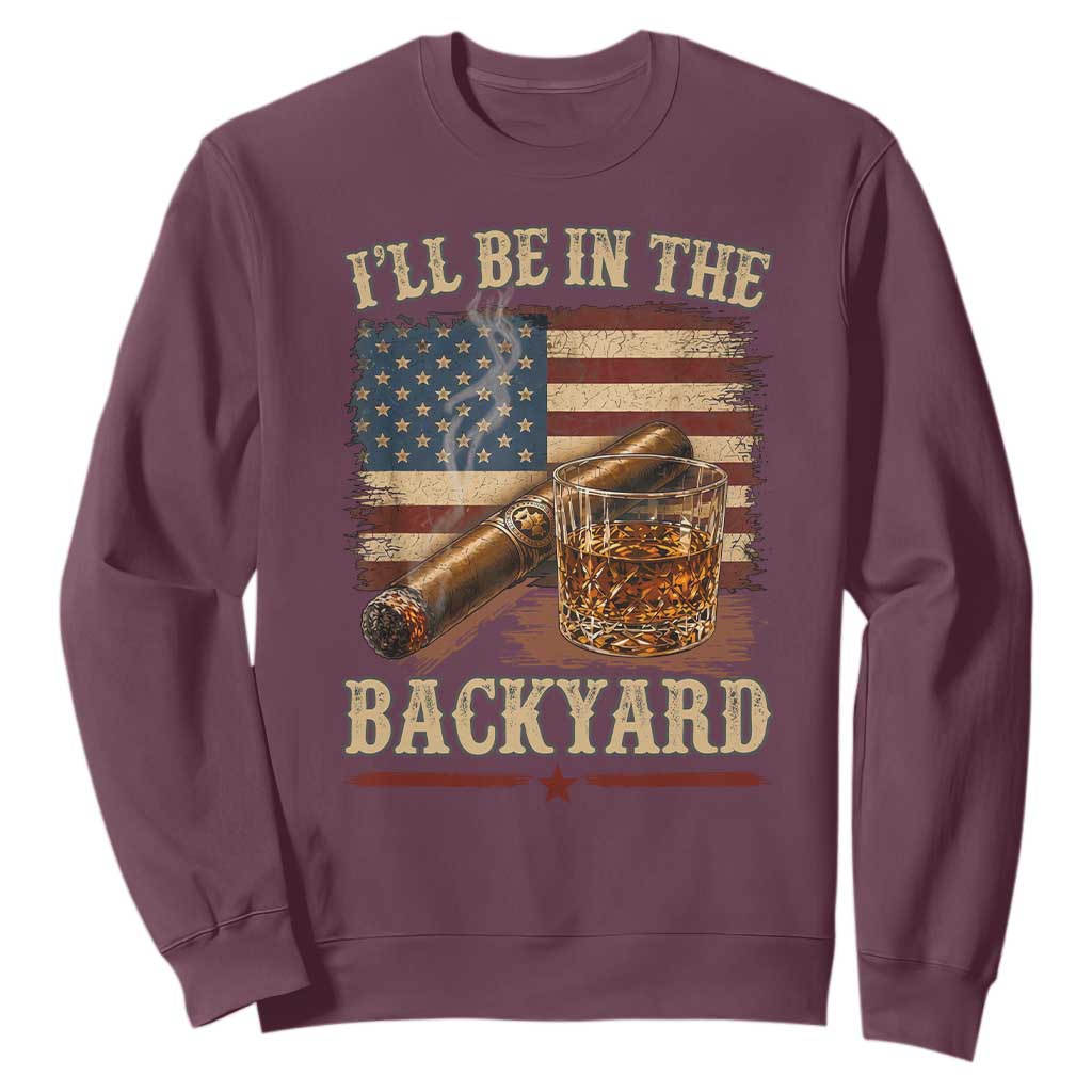 Vintage American Flag Whiskey and Cigar Graphic Sweatshirt I Will Be In The Backyard Patriotic Bourbon Lover Fathers Day Gift for Men