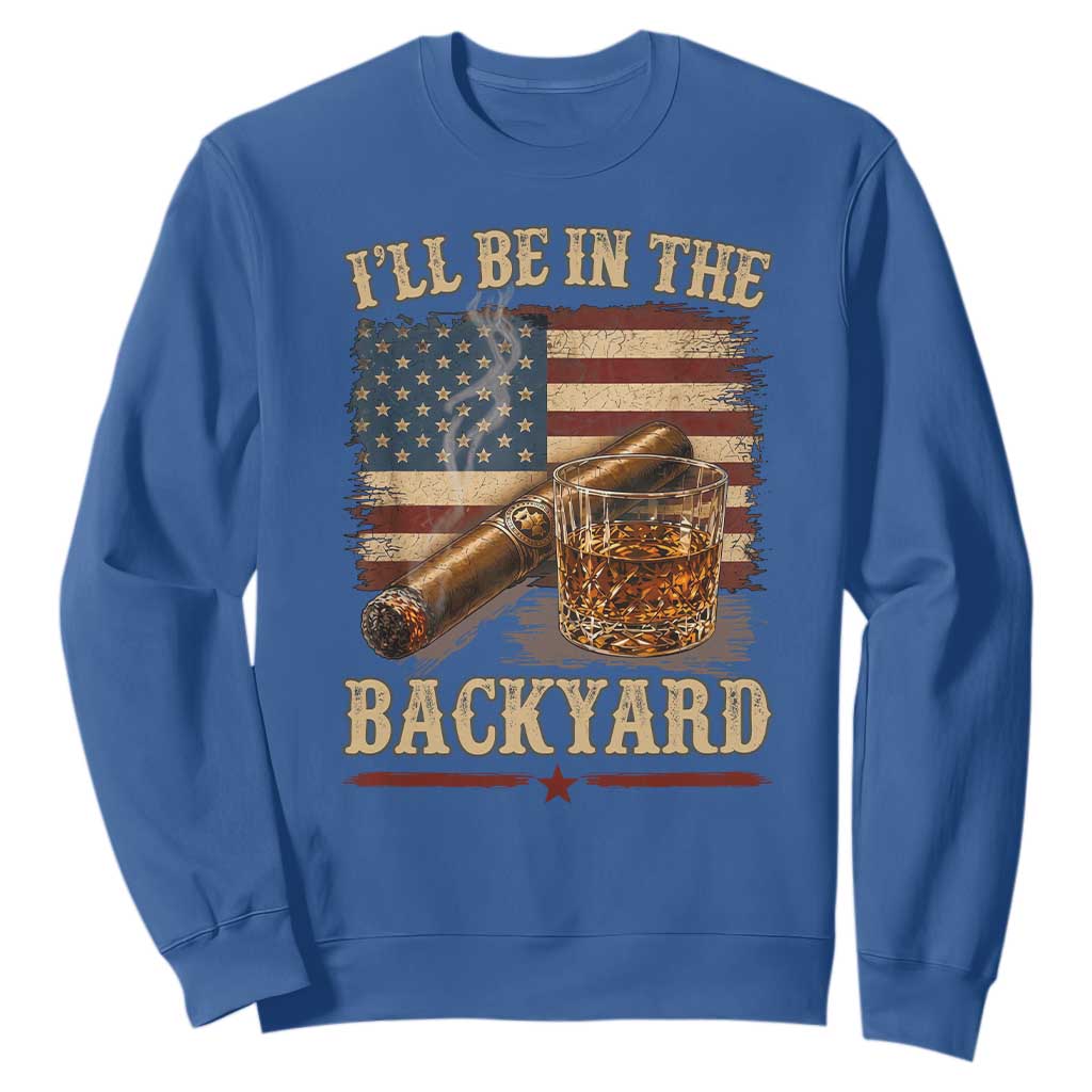 Vintage American Flag Whiskey and Cigar Graphic Sweatshirt I Will Be In The Backyard Patriotic Bourbon Lover Fathers Day Gift for Men
