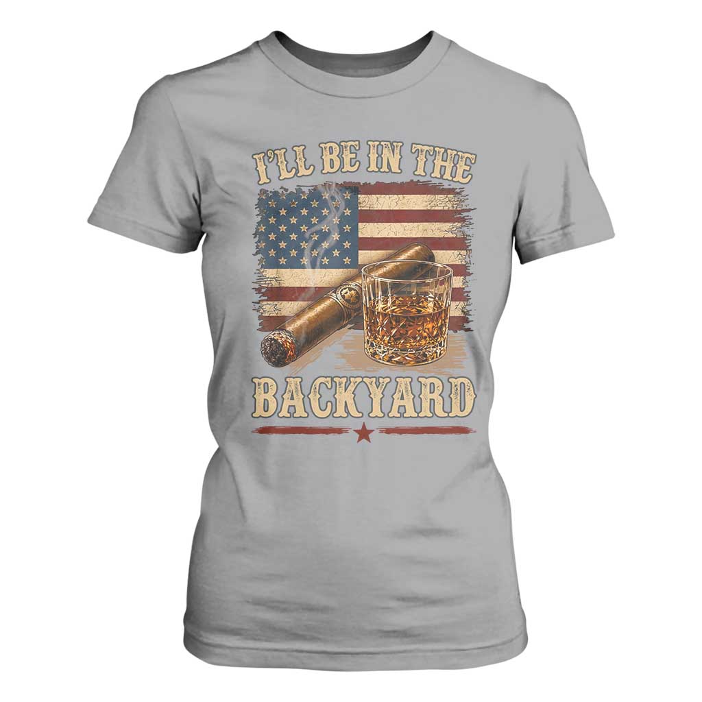 Vintage American Flag Whiskey and Cigar Graphic T Shirt For Women I Will Be In The Backyard Patriotic Bourbon Lover Fathers Day Gift for Men
