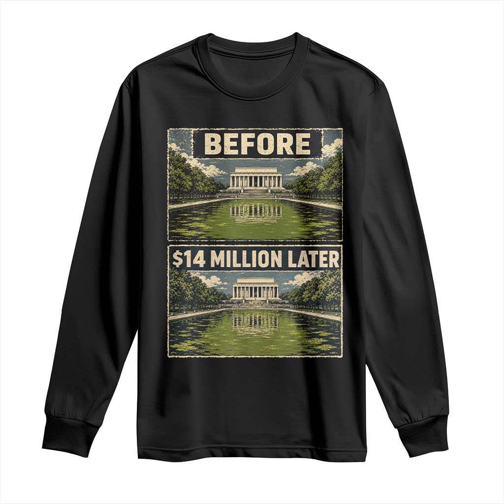 Before and 14 Million Dollars Later Lincoln Memorial Reflecting Pool Meme Long Sleeve Shirt Funny Government Spending Satire
