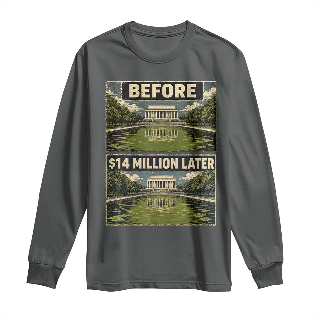 Before and 14 Million Dollars Later Lincoln Memorial Reflecting Pool Meme Long Sleeve Shirt Funny Government Spending Satire