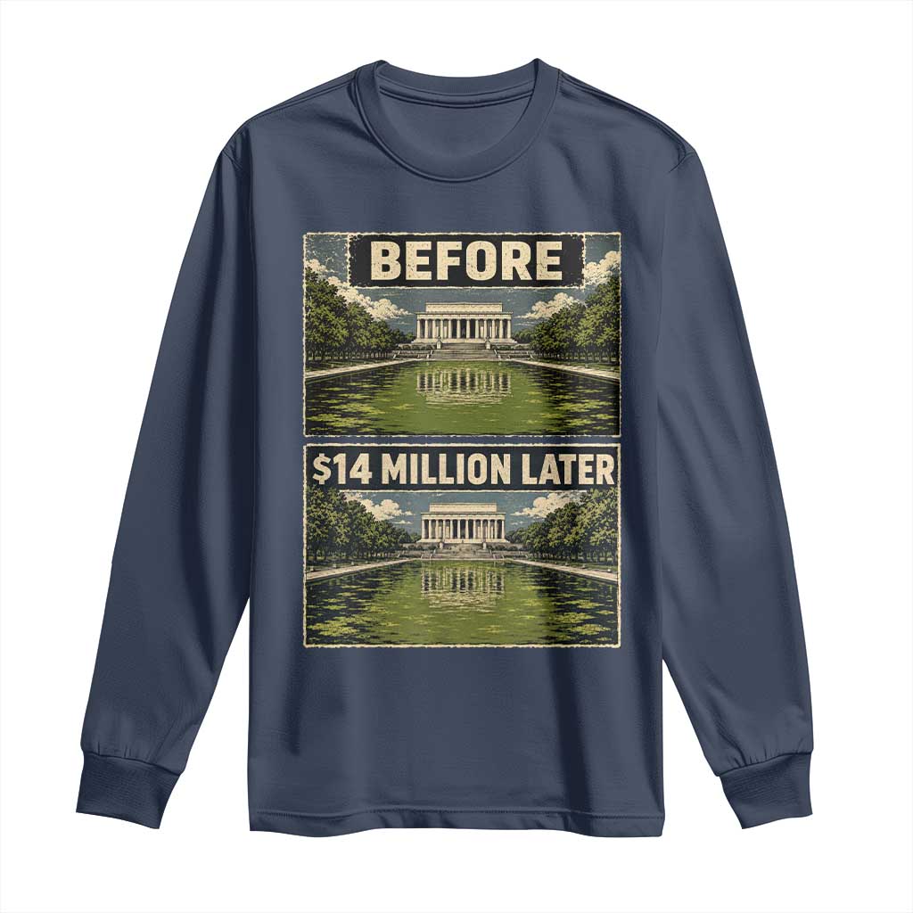 Before and 14 Million Dollars Later Lincoln Memorial Reflecting Pool Meme Long Sleeve Shirt Funny Government Spending Satire