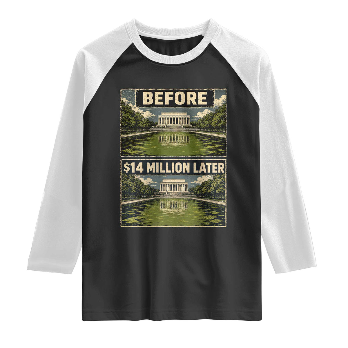 Before and 14 Million Dollars Later Lincoln Memorial Reflecting Pool Meme Raglan Shirt Funny Government Spending Satire