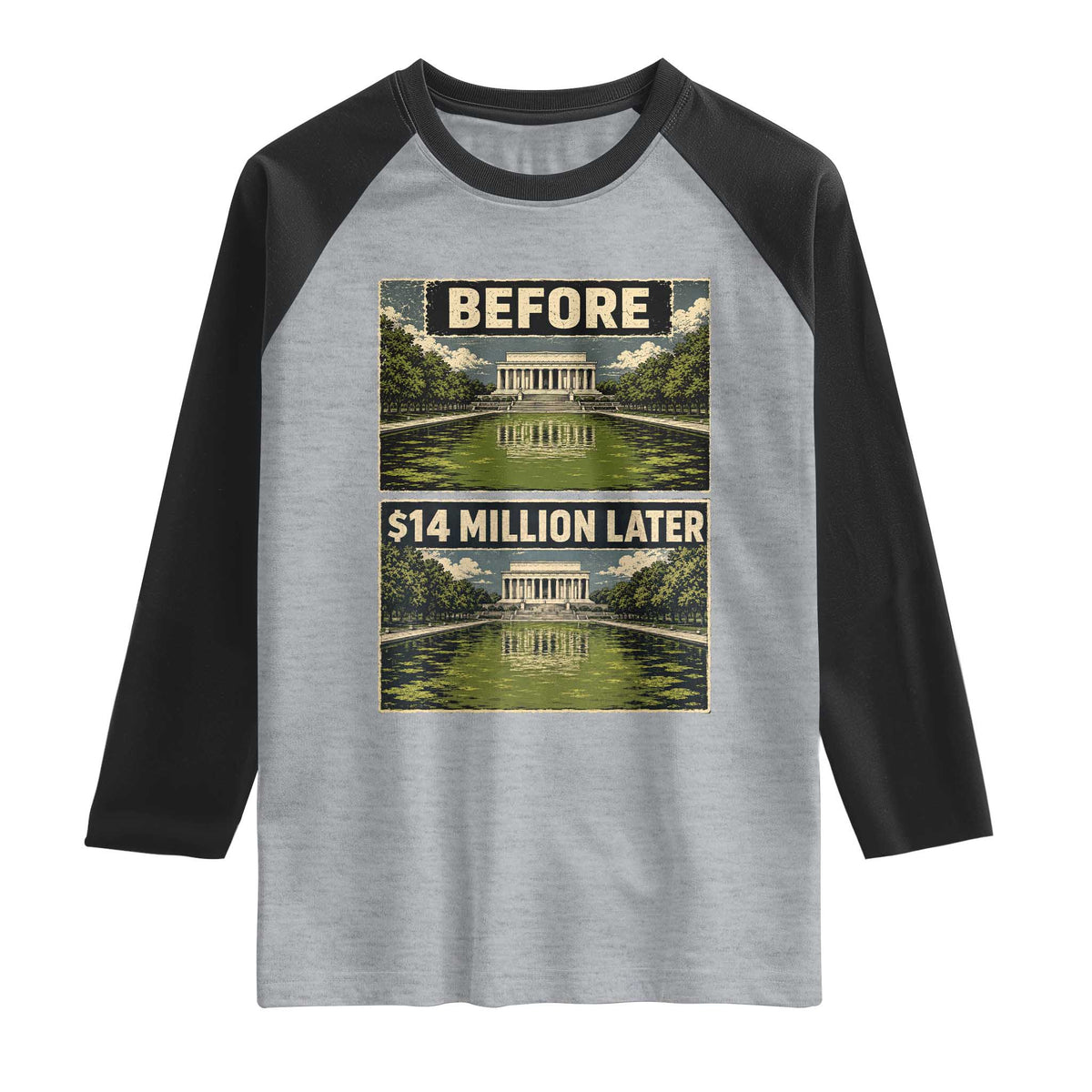 Before and 14 Million Dollars Later Lincoln Memorial Reflecting Pool Meme Raglan Shirt Funny Government Spending Satire
