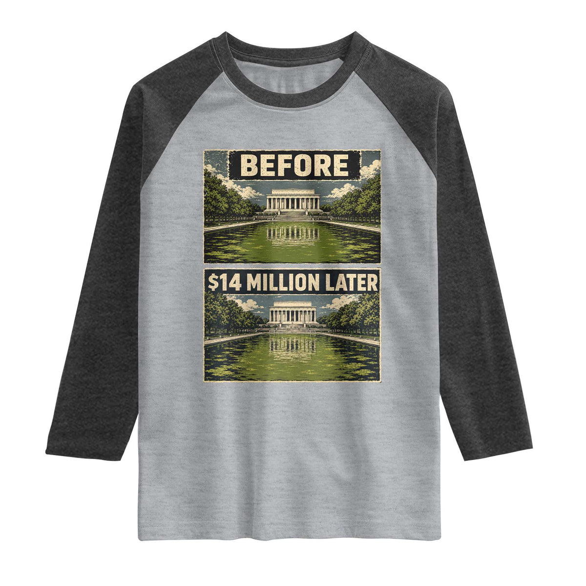 Before and 14 Million Dollars Later Lincoln Memorial Reflecting Pool Meme Raglan Shirt Funny Government Spending Satire