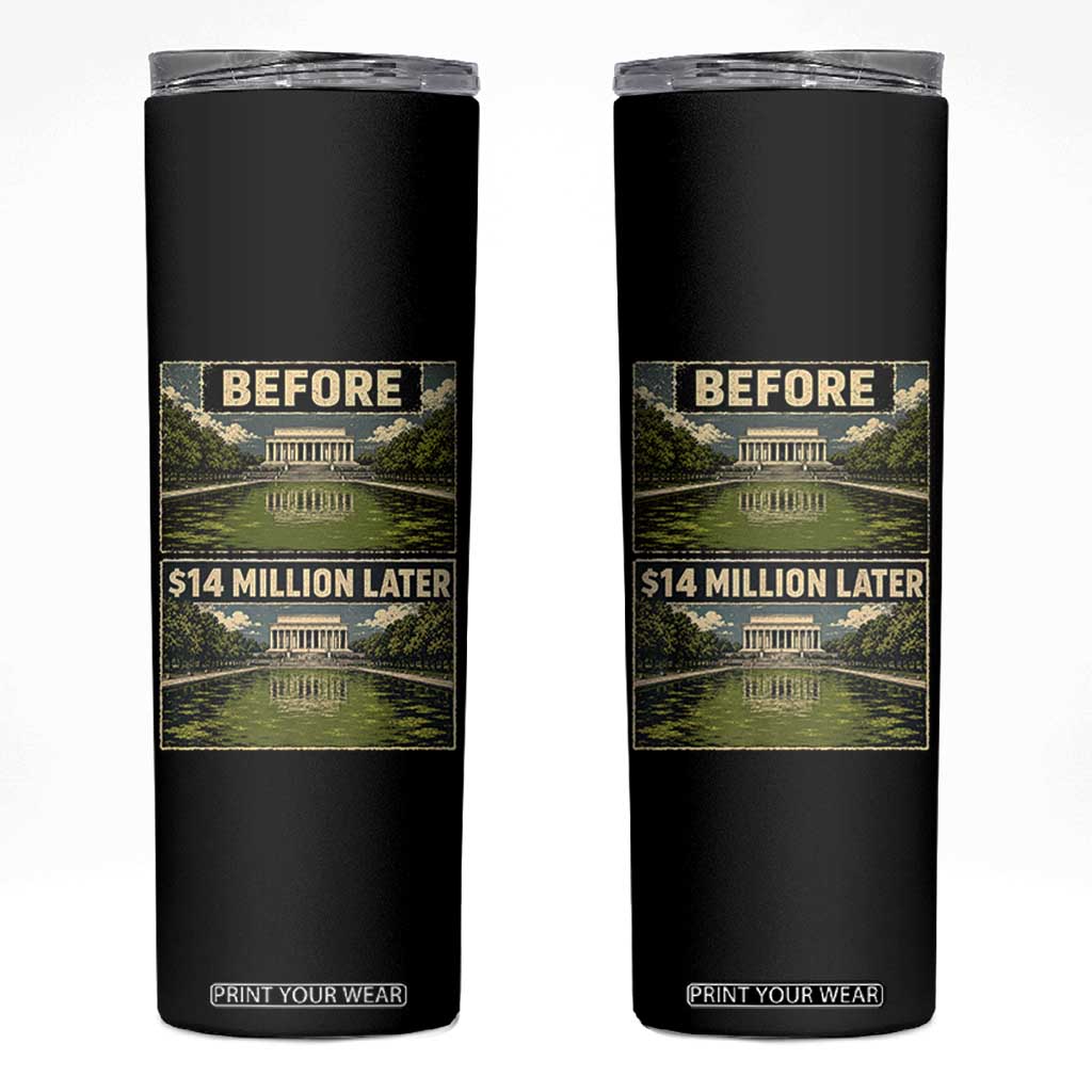 Before and 14 Million Dollars Later Lincoln Memorial Reflecting Pool Meme Skinny Tumbler Funny Government Spending Satire
