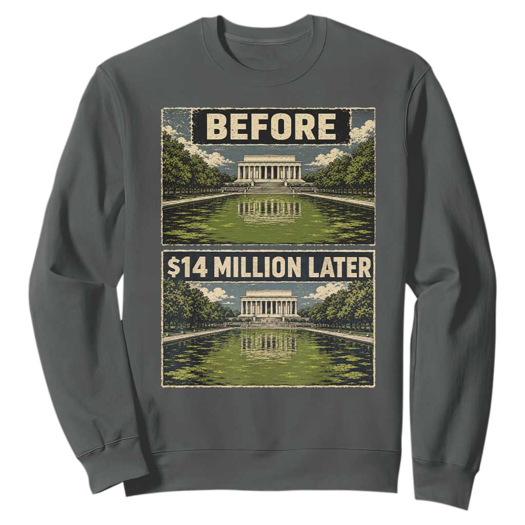 Before and 14 Million Dollars Later Lincoln Memorial Reflecting Pool Meme Sweatshirt Funny Government Spending Satire