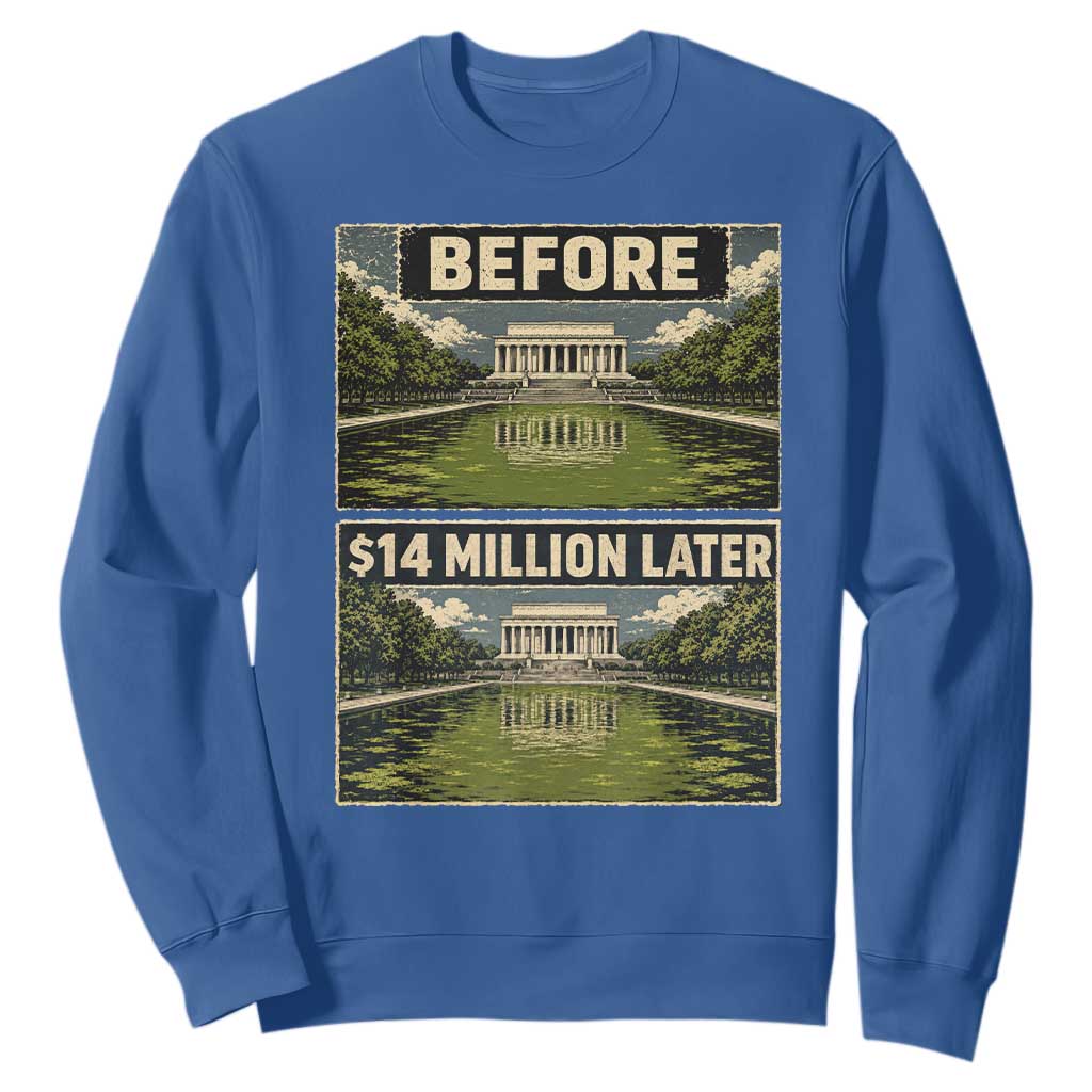 Before and 14 Million Dollars Later Lincoln Memorial Reflecting Pool Meme Sweatshirt Funny Government Spending Satire