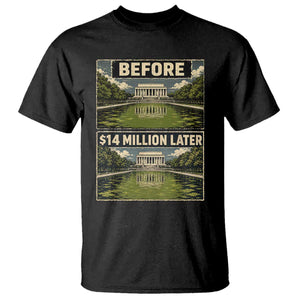 Before and 14 Million Dollars Later Lincoln Memorial Reflecting Pool Meme T Shirt Funny Government Spending Satire