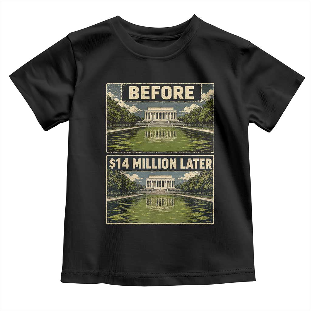 Before and 14 Million Dollars Later Lincoln Memorial Reflecting Pool Meme Toddler T Shirt Funny Government Spending Satire