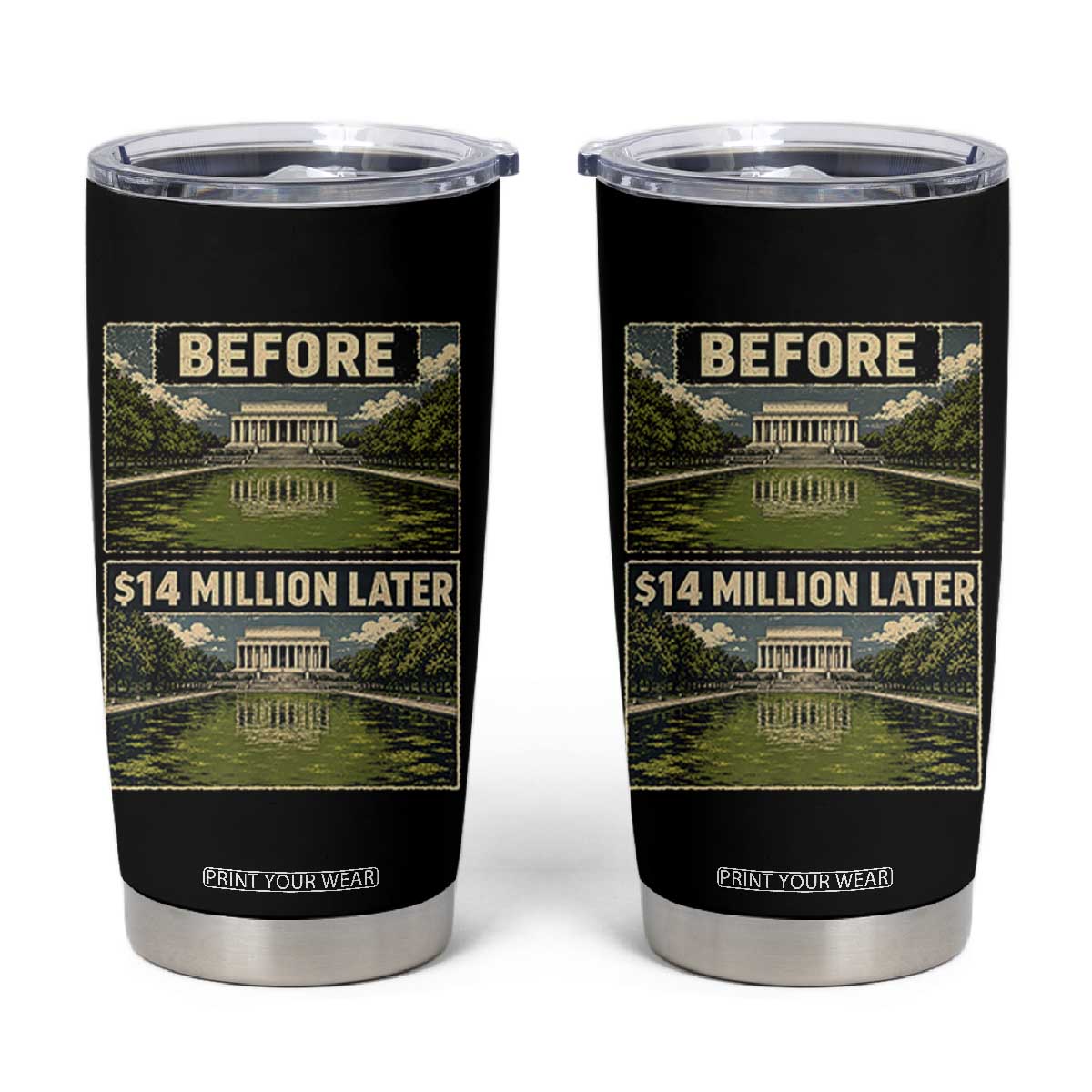 Before and 14 Million Dollars Later Lincoln Memorial Reflecting Pool Meme Tumbler Cup Funny Government Spending Satire