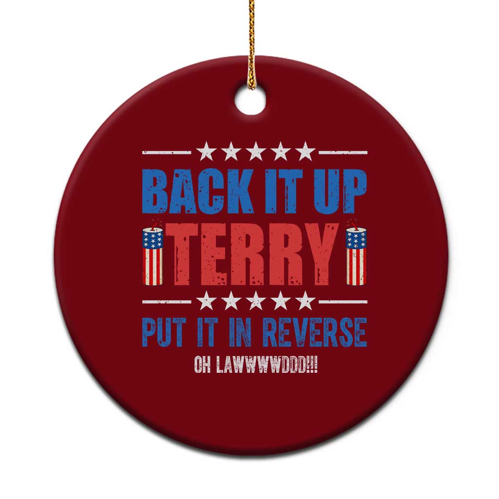 Back It Up Terry Put It In Reverse Oh Lawd Ceramic Ornament Funny 4th of July Fireworks Patriotic