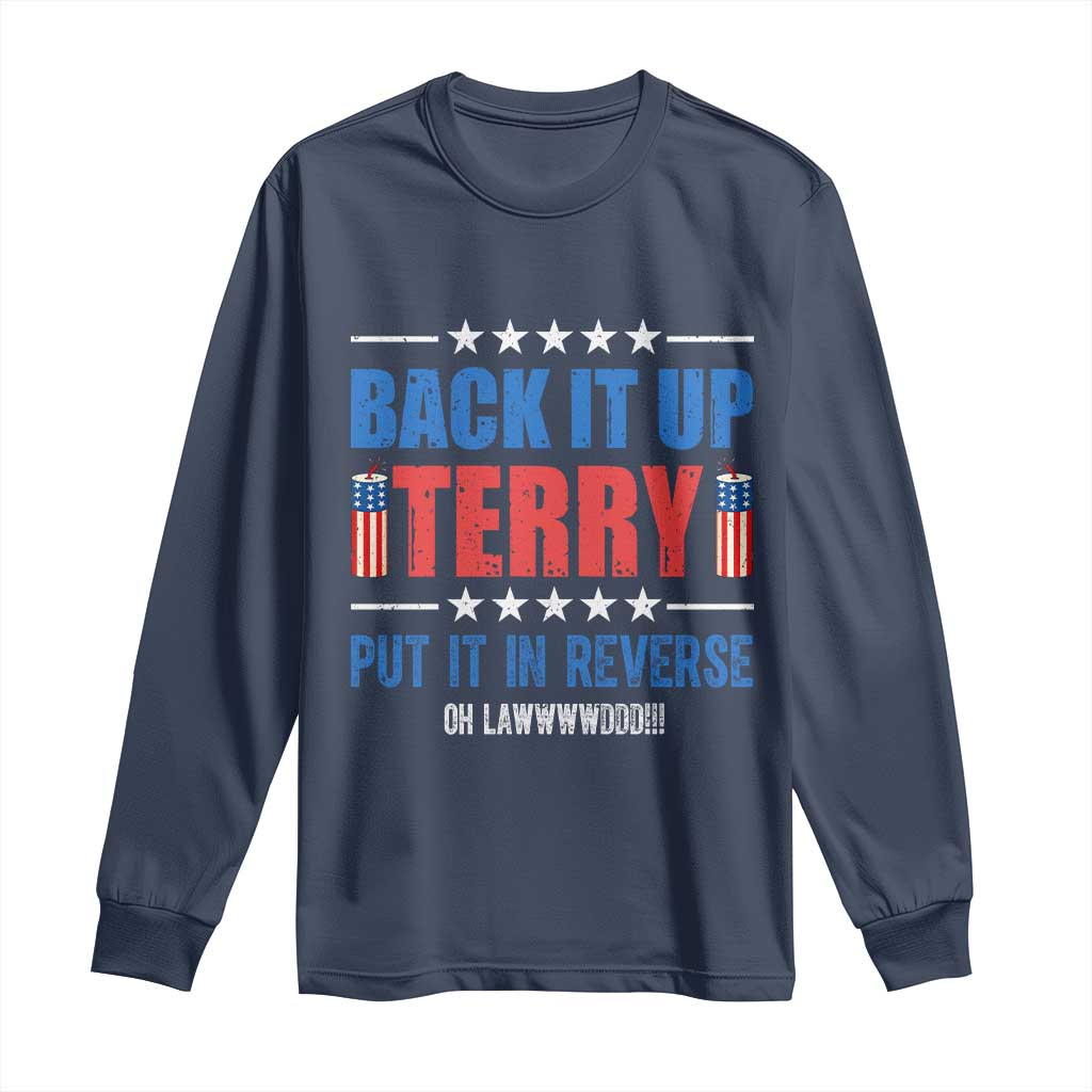 Back It Up Terry Put It In Reverse Oh Lawd Long Sleeve Shirt Funny 4th of July Fireworks Patriotic