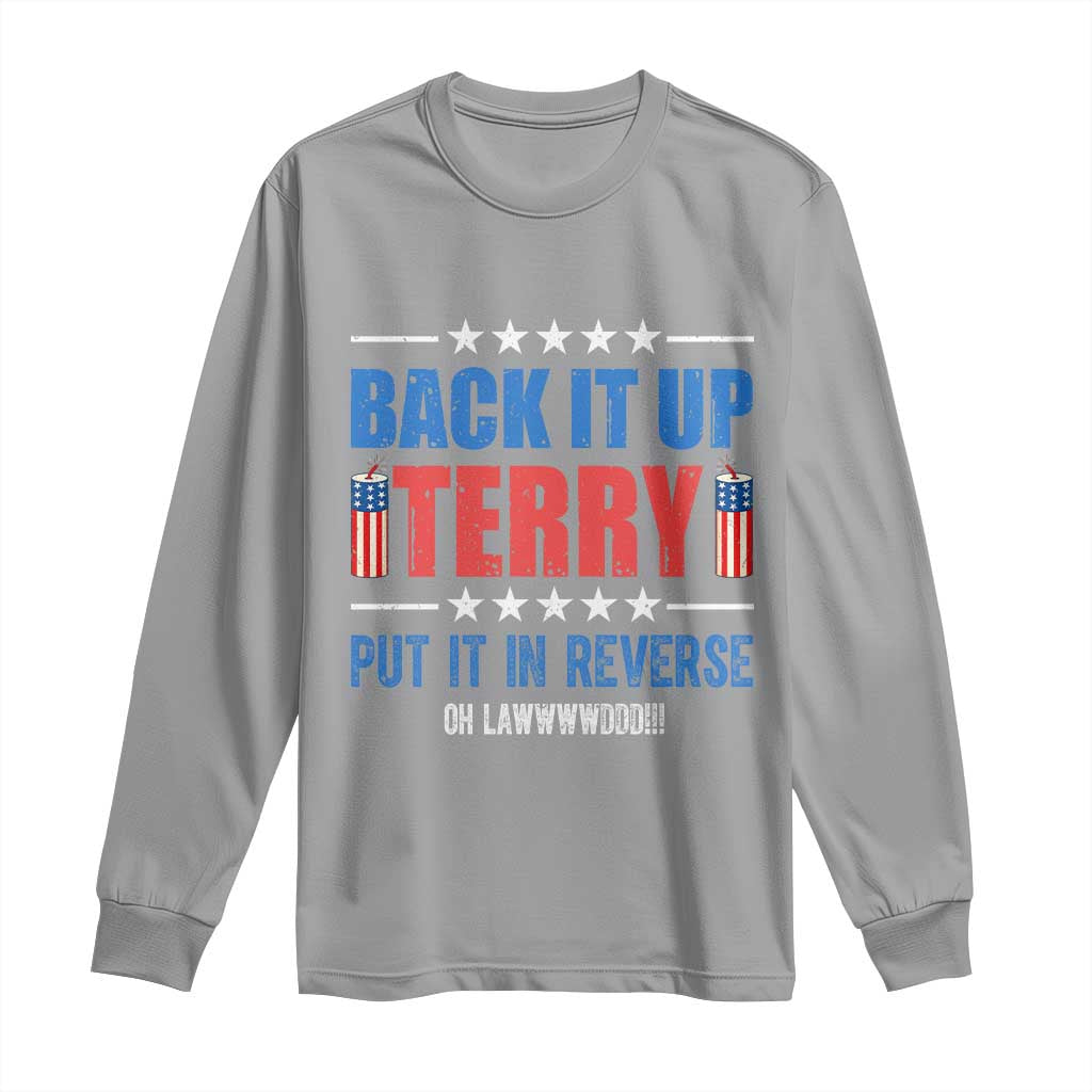 Back It Up Terry Put It In Reverse Oh Lawd Long Sleeve Shirt Funny 4th of July Fireworks Patriotic
