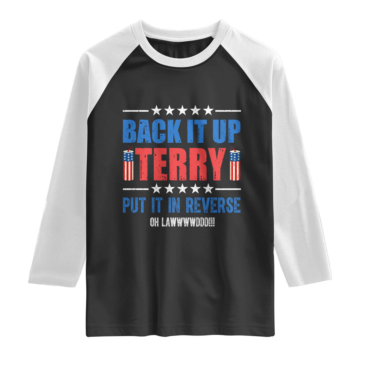 Back It Up Terry Put It In Reverse Oh Lawd Raglan Shirt Funny 4th of July Fireworks Patriotic