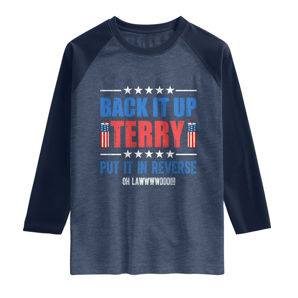 Back It Up Terry Put It In Reverse Oh Lawd Raglan Shirt Funny 4th of July Fireworks Patriotic