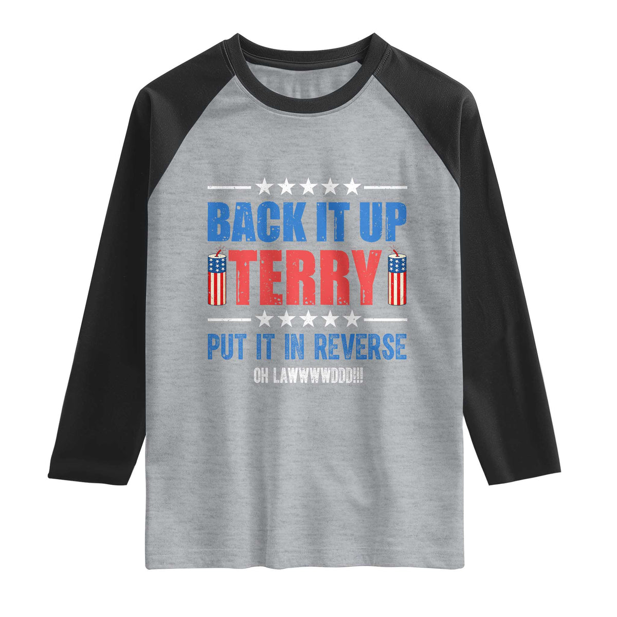 Back It Up Terry Put It In Reverse Oh Lawd Raglan Shirt Funny 4th of July Fireworks Patriotic