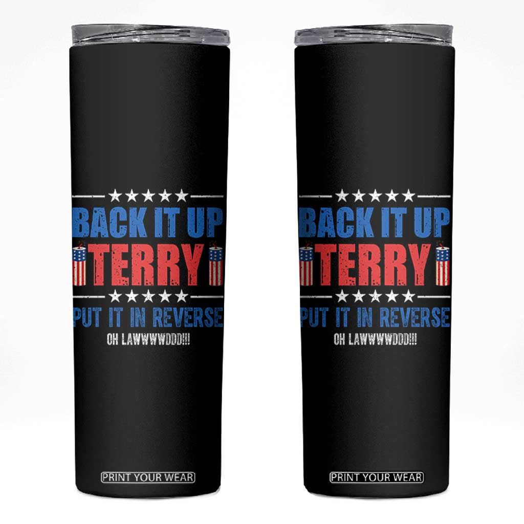 Back It Up Terry Put It In Reverse Oh Lawd Skinny Tumbler Funny 4th of July Fireworks Patriotic