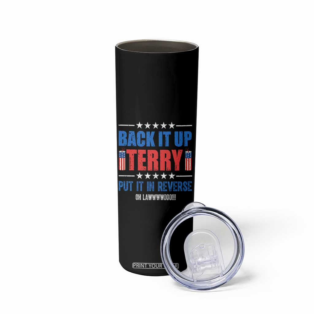 Back It Up Terry Put It In Reverse Oh Lawd Skinny Tumbler Funny 4th of July Fireworks Patriotic