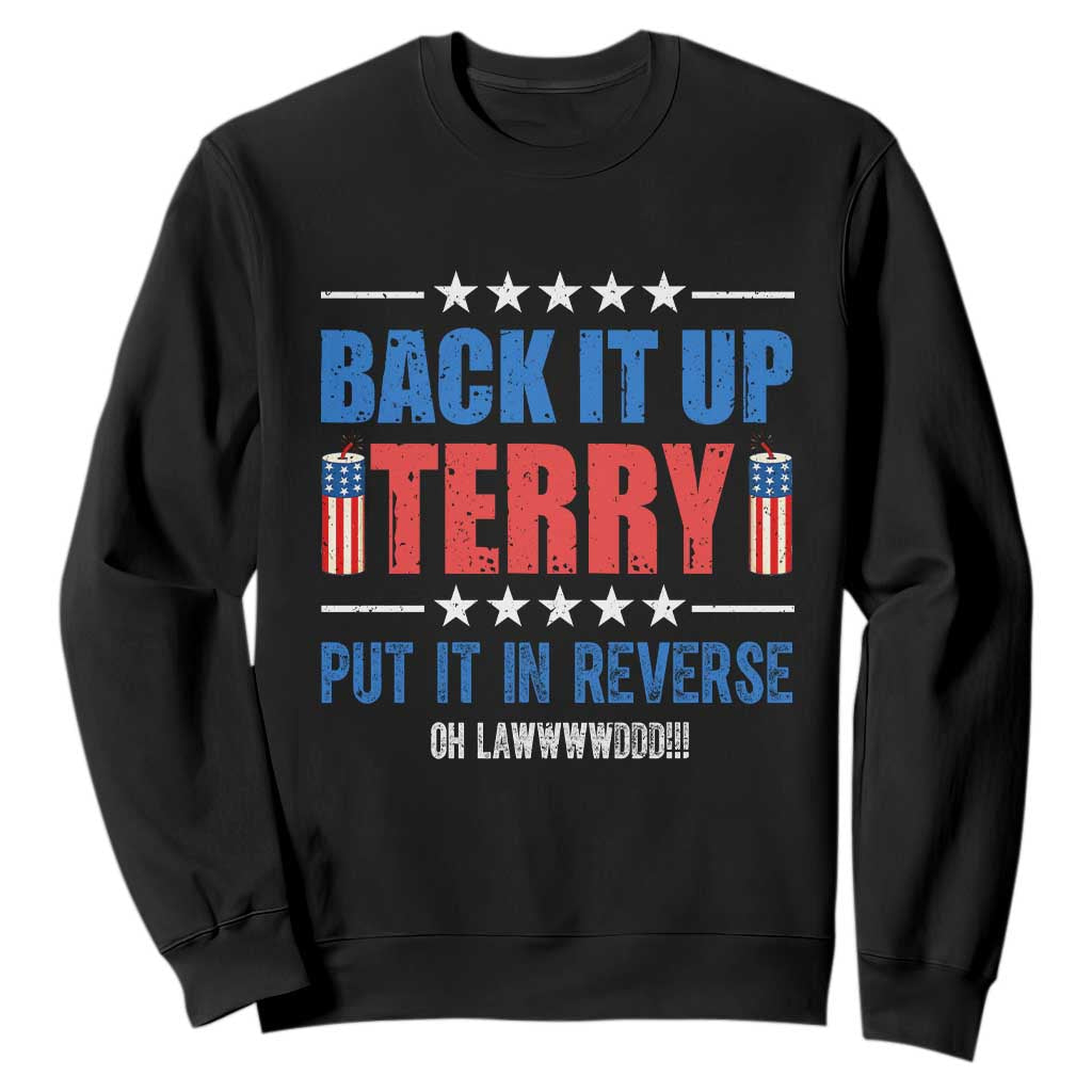 Back It Up Terry Put It In Reverse Oh Lawd Sweatshirt Funny 4th of July Fireworks Patriotic