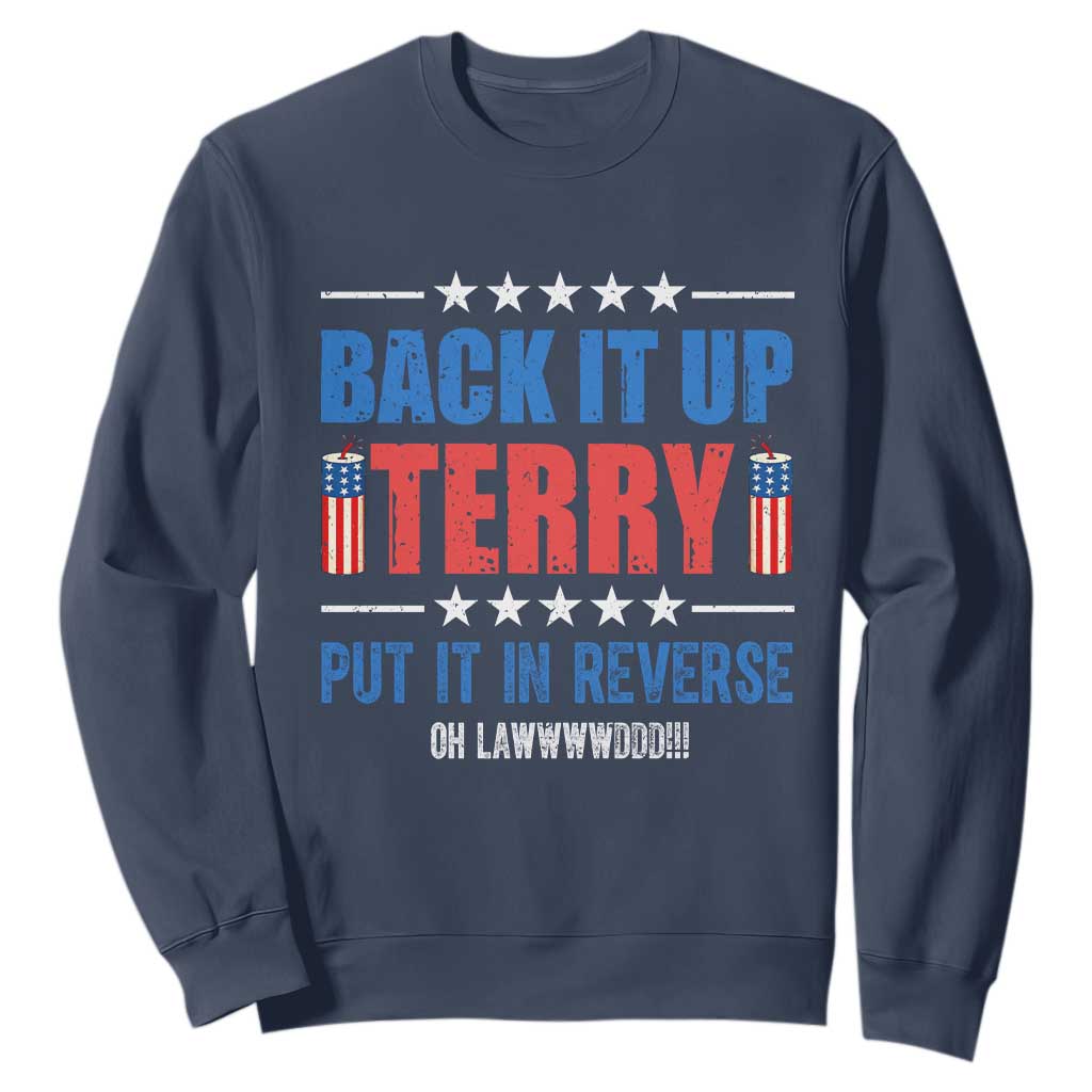 Back It Up Terry Put It In Reverse Oh Lawd Sweatshirt Funny 4th of July Fireworks Patriotic