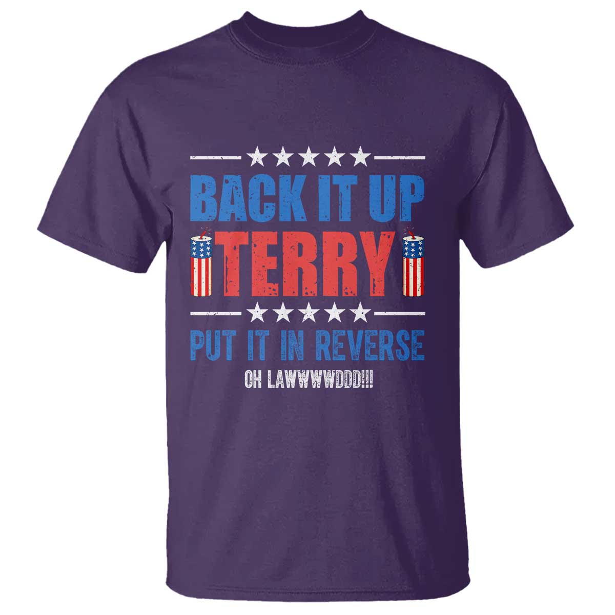 Back It Up Terry Put It In Reverse Oh Lawd T Shirt Funny 4th of July Fireworks Patriotic