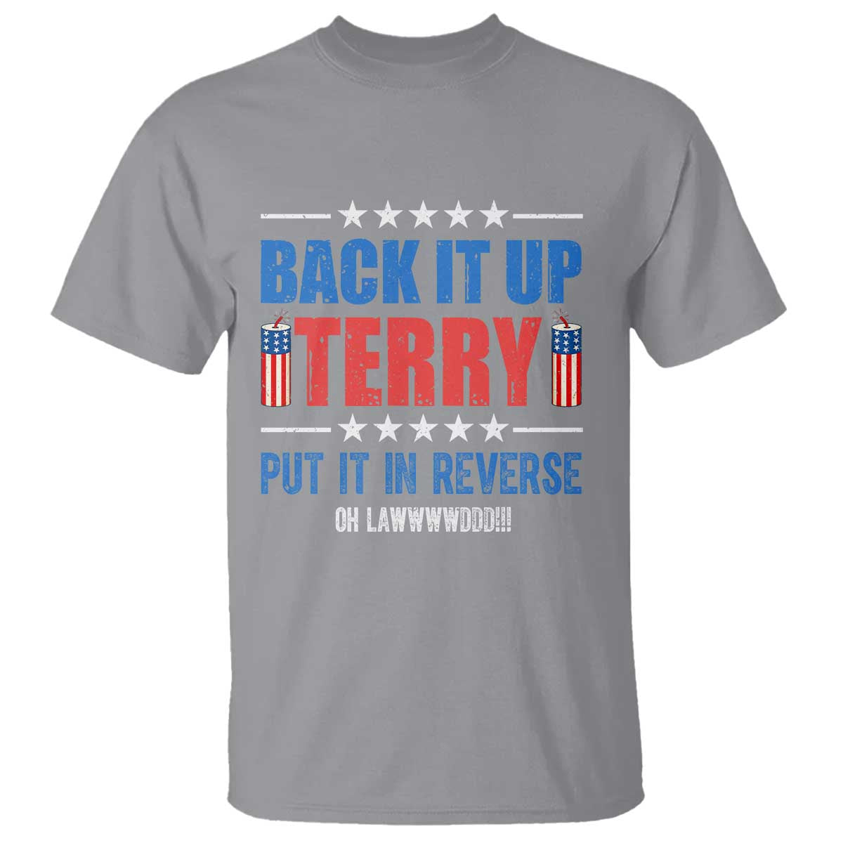 Back It Up Terry Put It In Reverse Oh Lawd T Shirt Funny 4th of July Fireworks Patriotic