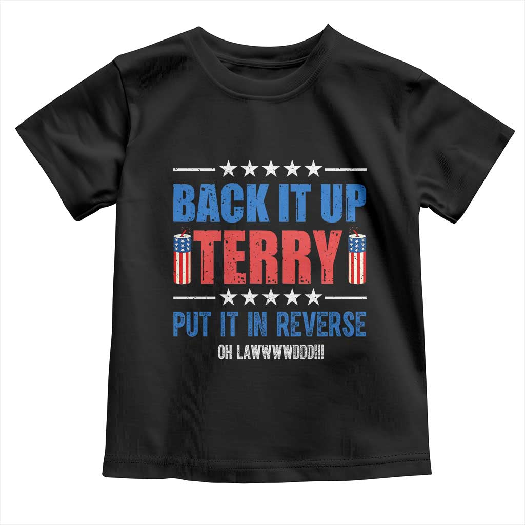 Back It Up Terry Put It In Reverse Oh Lawd Toddler T Shirt Funny 4th of July Fireworks Patriotic