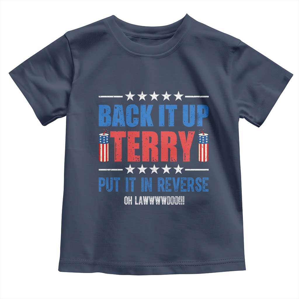 Back It Up Terry Put It In Reverse Oh Lawd Toddler T Shirt Funny 4th of July Fireworks Patriotic