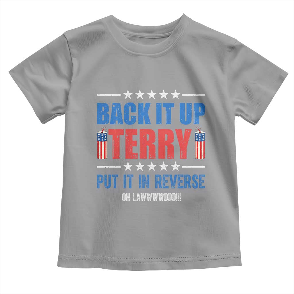 Back It Up Terry Put It In Reverse Oh Lawd Toddler T Shirt Funny 4th of July Fireworks Patriotic