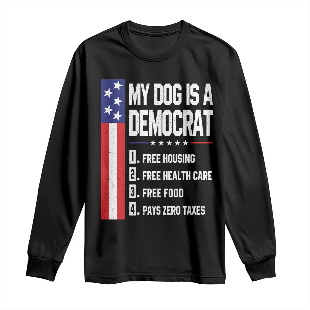 My Dog Is A Democrat Funny Conservative Humor Long Sleeve Shirt Dog Owner Joke Political Satire