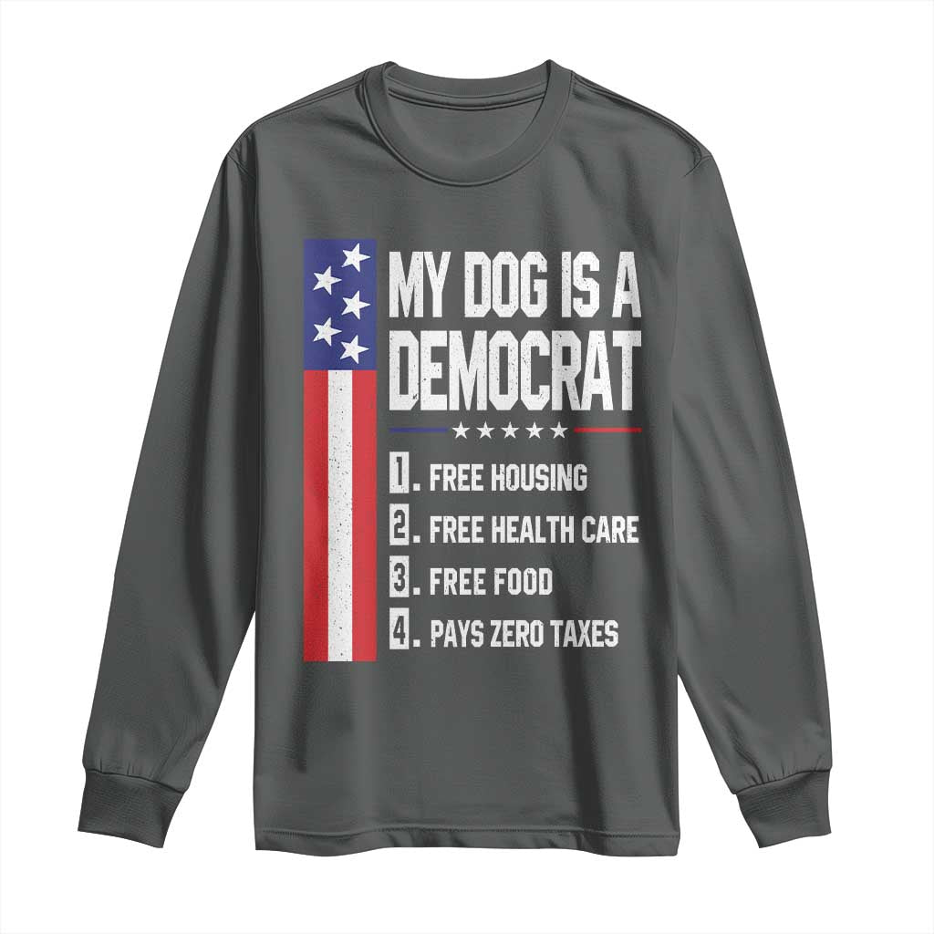 My Dog Is A Democrat Funny Conservative Humor Long Sleeve Shirt Dog Owner Joke Political Satire