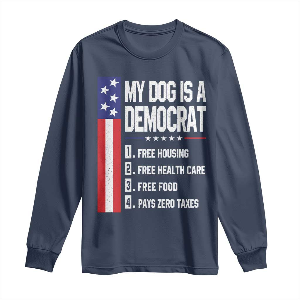 My Dog Is A Democrat Funny Conservative Humor Long Sleeve Shirt Dog Owner Joke Political Satire