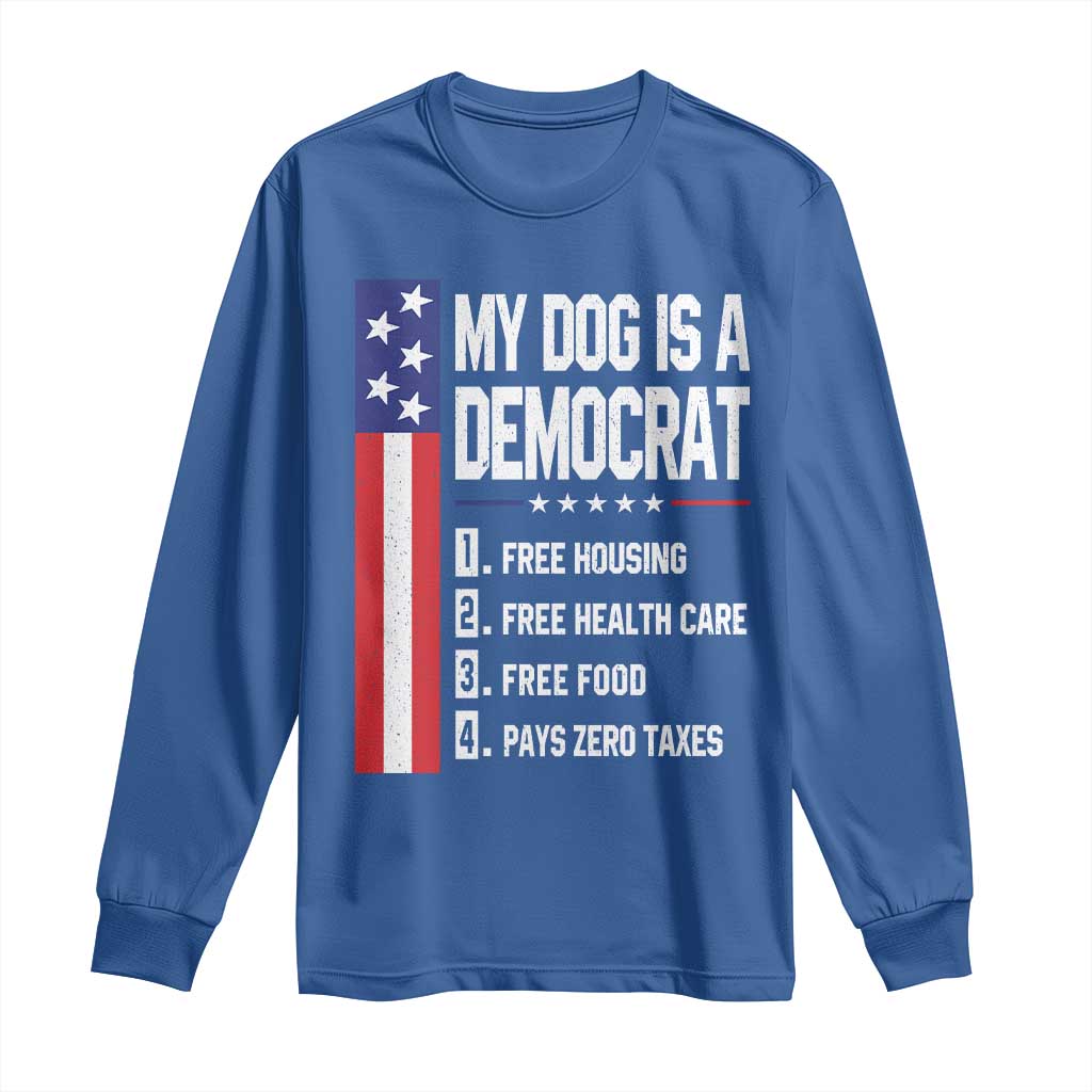 My Dog Is A Democrat Funny Conservative Humor Long Sleeve Shirt Dog Owner Joke Political Satire