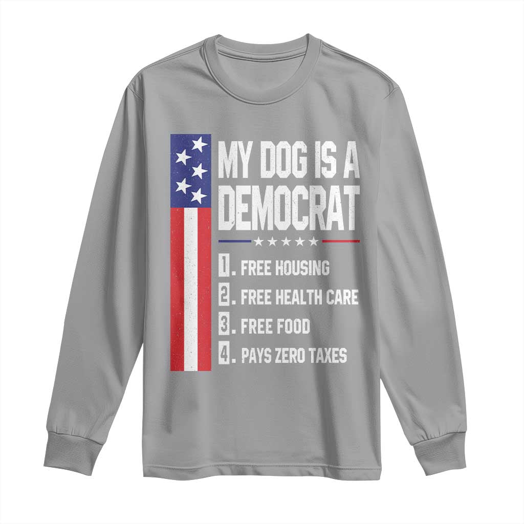 My Dog Is A Democrat Funny Conservative Humor Long Sleeve Shirt Dog Owner Joke Political Satire