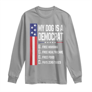 My Dog Is A Democrat Funny Conservative Humor Long Sleeve Shirt Dog Owner Joke Political Satire