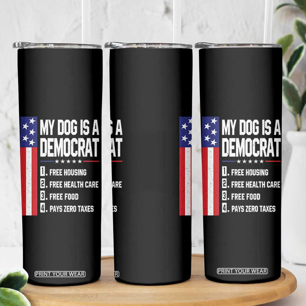 My Dog Is A Democrat Funny Conservative Humor Skinny Tumbler Dog Owner Joke Political Satire