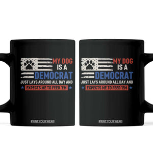My Dog Is A Democrat American Paw Flag Patriotic Coffee Mug Just Lays Around Expects To Be Fed Conservative Humor Dog Owner