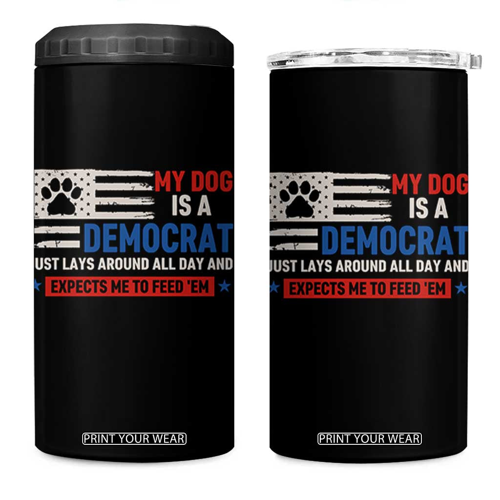 My Dog Is A Democrat American Paw Flag Patriotic 4 in 1 Can Cooler Tumbler Just Lays Around Expects To Be Fed Conservative Humor Dog Owner