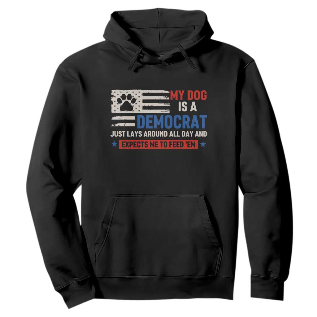 My Dog Is A Democrat American Paw Flag Patriotic Hoodie Just Lays Around Expects To Be Fed Conservative Humor Dog Owner