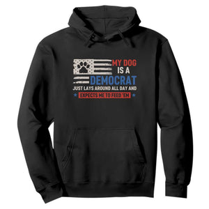 My Dog Is A Democrat American Paw Flag Patriotic Hoodie Just Lays Around Expects To Be Fed Conservative Humor Dog Owner