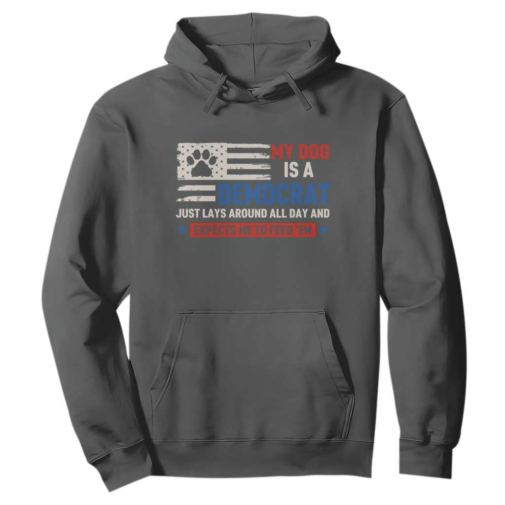 My Dog Is A Democrat American Paw Flag Patriotic Hoodie Just Lays Around Expects To Be Fed Conservative Humor Dog Owner