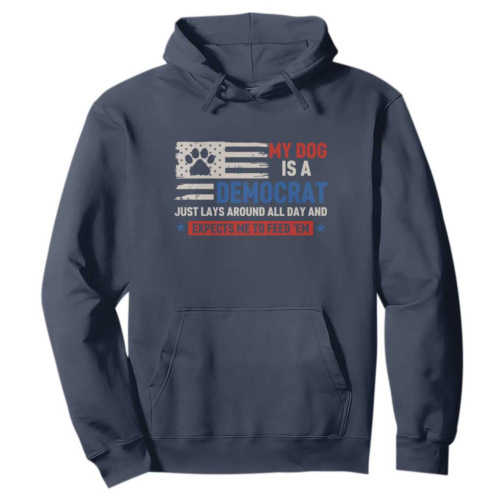 My Dog Is A Democrat American Paw Flag Patriotic Hoodie Just Lays Around Expects To Be Fed Conservative Humor Dog Owner