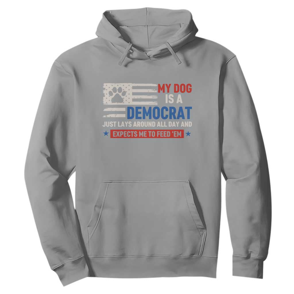 My Dog Is A Democrat American Paw Flag Patriotic Hoodie Just Lays Around Expects To Be Fed Conservative Humor Dog Owner