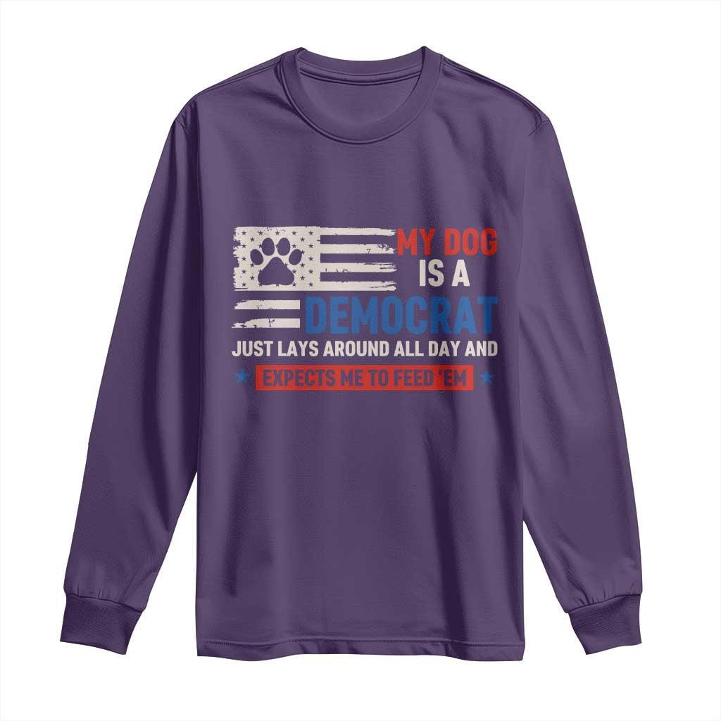 My Dog Is A Democrat American Paw Flag Patriotic Long Sleeve Shirt Just Lays Around Expects To Be Fed Conservative Humor Dog Owner