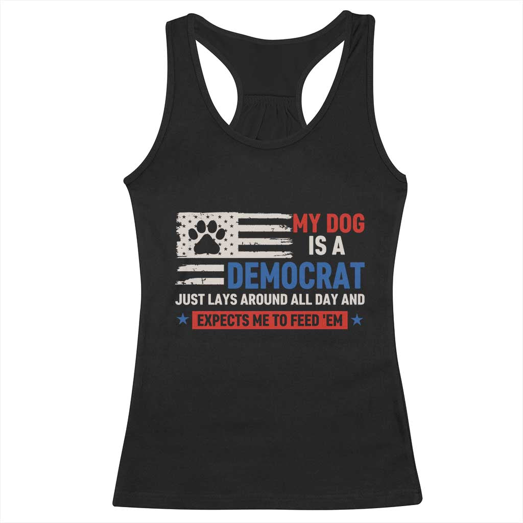 My Dog Is A Democrat American Paw Flag Patriotic Racerback Tank Top Just Lays Around Expects To Be Fed Conservative Humor Dog Owner TS02 Black Print Your Wear