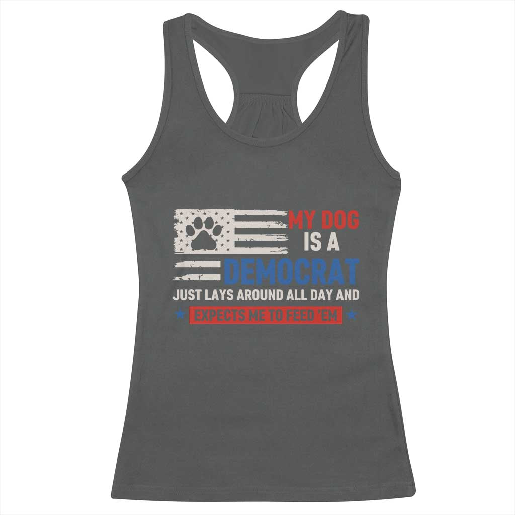 My Dog Is A Democrat American Paw Flag Patriotic Racerback Tank Top Just Lays Around Expects To Be Fed Conservative Humor Dog Owner