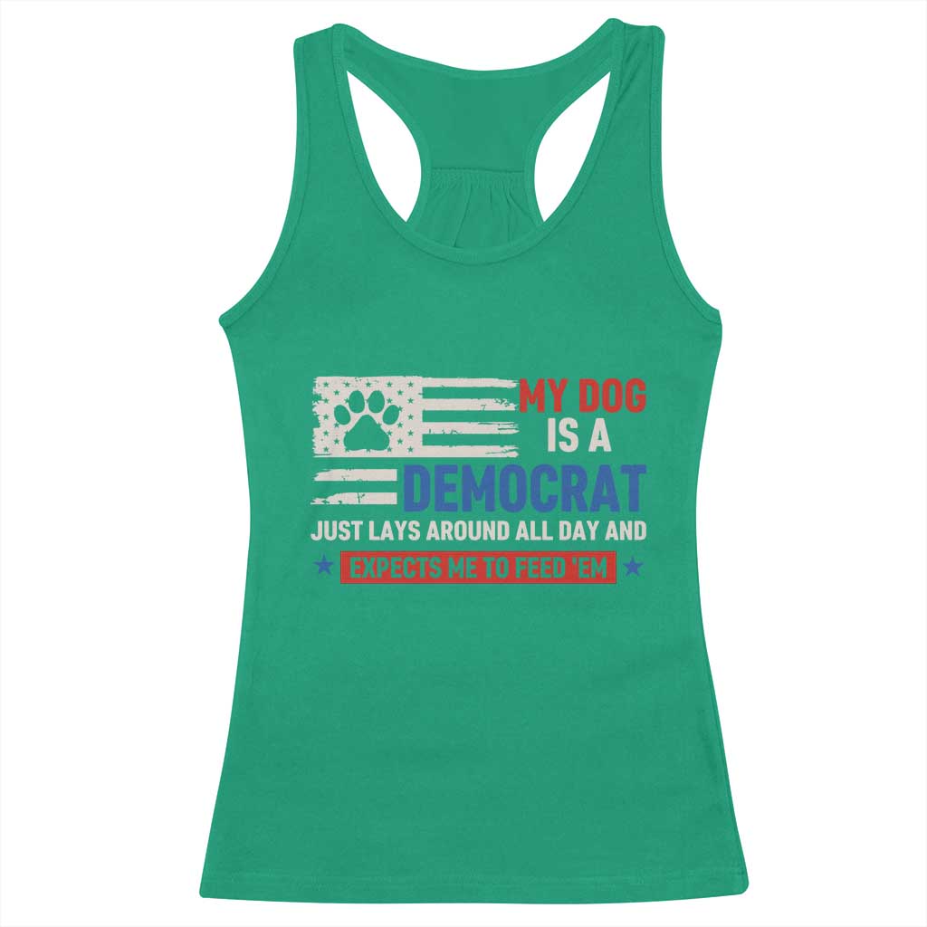 My Dog Is A Democrat American Paw Flag Patriotic Racerback Tank Top Just Lays Around Expects To Be Fed Conservative Humor Dog Owner